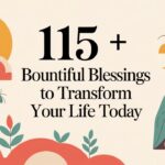 115 + Bountiful Blessings to Transform Your Life Today