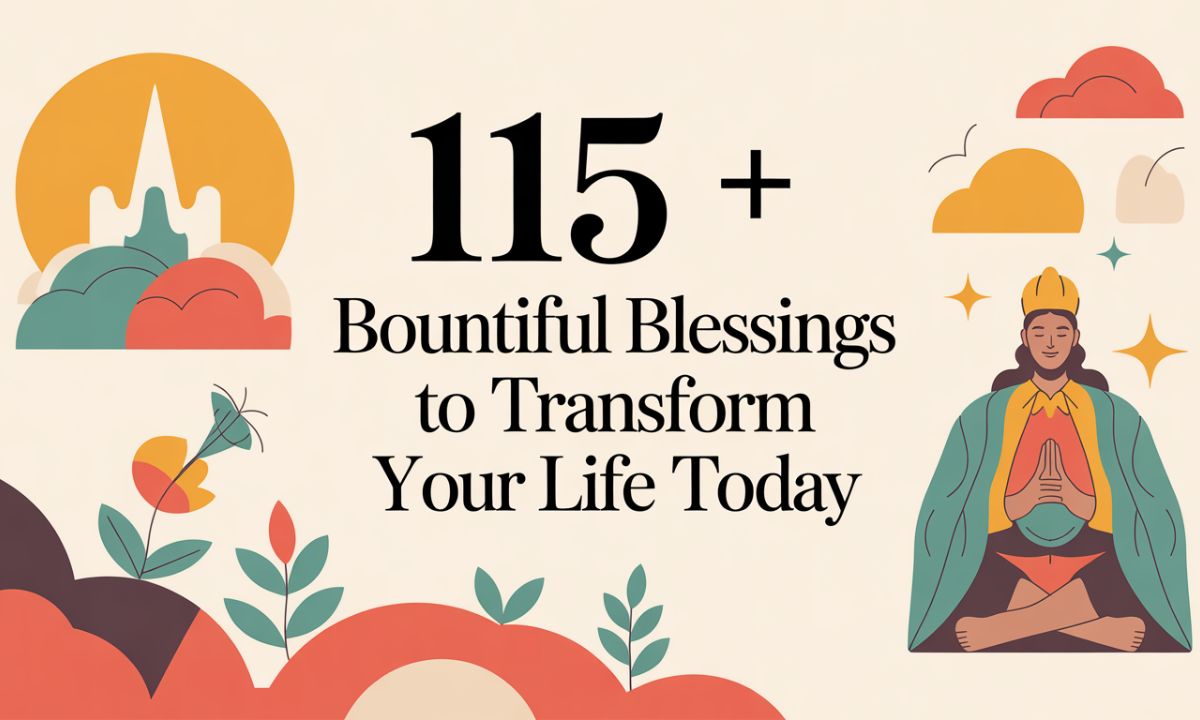 115 + Bountiful Blessings to Transform Your Life Today
