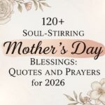 120 + Soul-Stirring Mother’s Day Blessings Quotes and Prayers for 2026