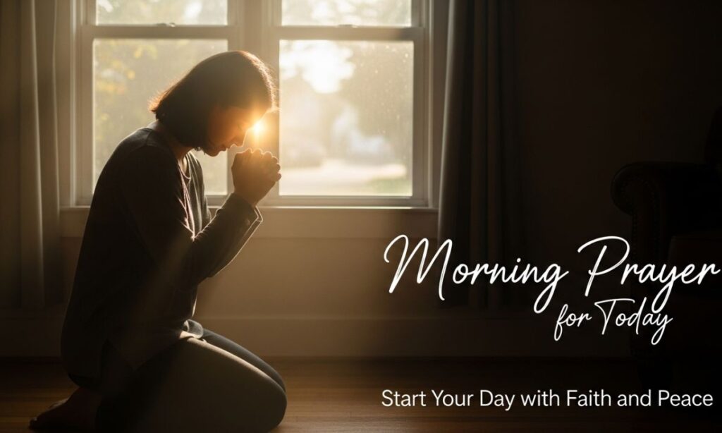 Morning Prayer for Today Start Your Day with Faith and Peace