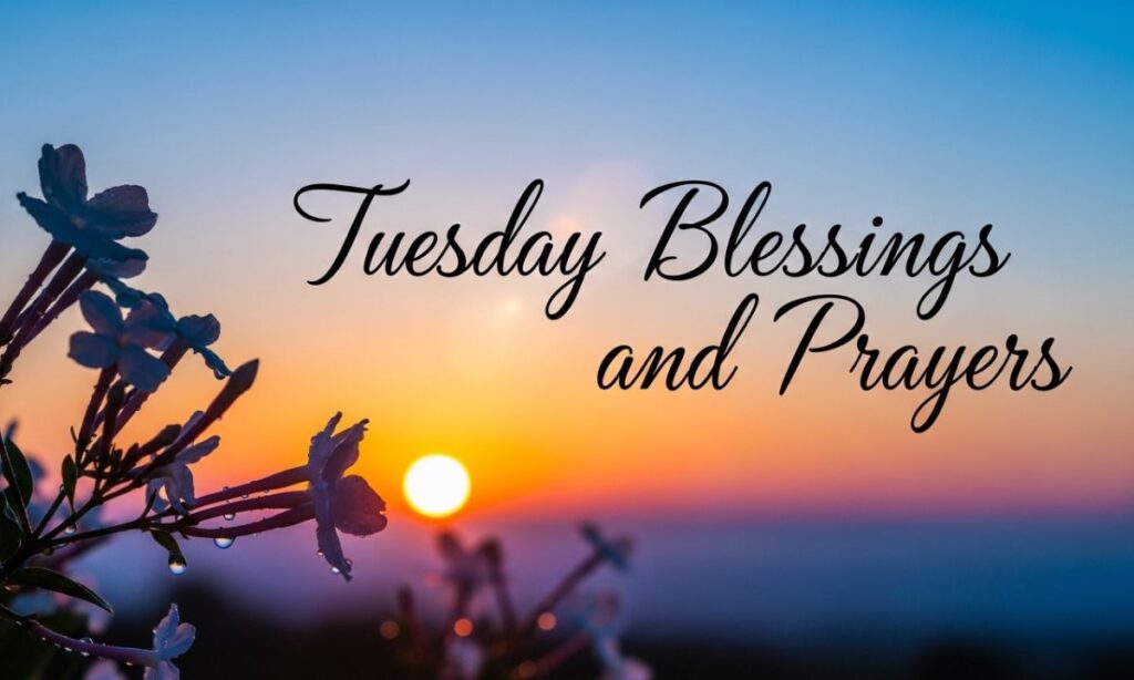 Tuesday Blessings and Prayers 
