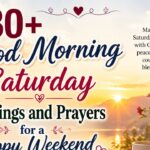 130+Good Morning Saturday Blessings and Prayers for a Happy Weekend