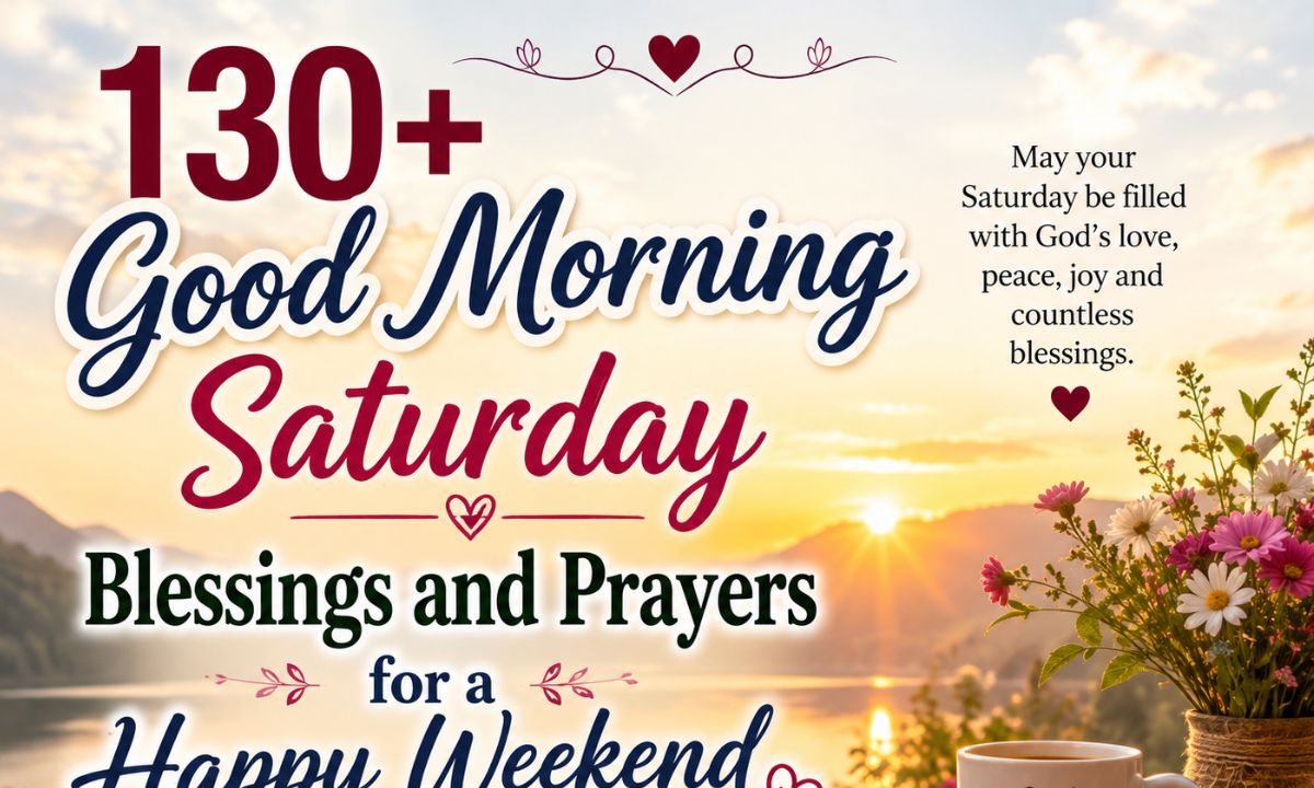 130+Good Morning Saturday Blessings and Prayers for a Happy Weekend