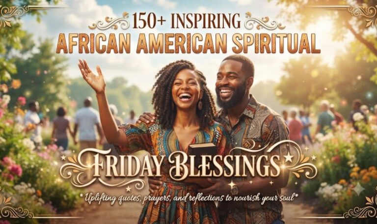 150+Inspiring African American Spiritual Friday Blessings
